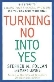 book cover of Turning No Into Yes: Six Steps to Solving Your Business Problems by Stephen Pollan