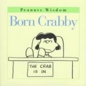 book cover of Born Crabby (Peanuts Wisdom) by Charles M. Schulz