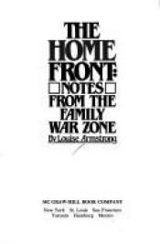 book cover of The Home Front: Notes from the Family War Zone by Louise Armstrong