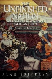 book cover of The Unfinished Nation: A Concise History of the American People, Volume II: From 1865 by Alan Brinkley