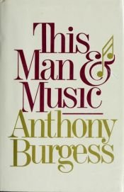 book cover of This Man and Music by Anthony Burgess