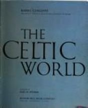 book cover of Celtic World: An Illustrated History of the Celtic Race: Their Culture, Customs and Legends by Barry Cunliffe