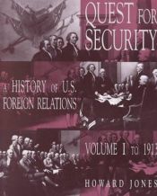 book cover of Quest For Security, A History of U.S. Foreign Relations, Vol. I, To 1913 by Howard Jones