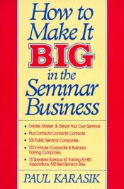 book cover of How to Make It Big in the Seminar Business by Paul Karaski