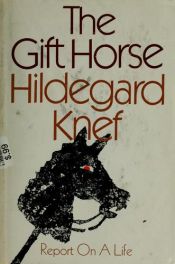 book cover of The Gift Horse;: Report on a Life by Hildegard Knef