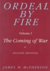 book cover of Ordeal by Fire, Vol. 1: The Coming of War by James M. McPherson