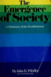book cover of THE EMERGENCE OF SOCIETY A Prehistory of the Establishment by John Pfeiffer