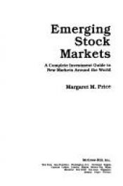 book cover of Emerging Stock Markets: A Complete Investment Guide to New Markets Around the World by Margaret M. Price