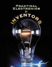 book cover of Practical electronics for inventors by Paul Scherz|Simon Monk
