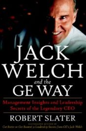 book cover of Jack Welch and the G.E. Way: Management Insights and Leadership Secrets of the Legendary CEO by Robert Slater