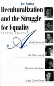 book cover of Deculturalization and the Struggle for Equality: A Brief History of the Education of Dominated Cultures in the United St by Joel Spring