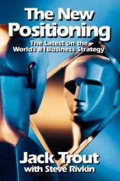 book cover of The New Positioning: The Latest on the World's #1 Business Strategy by Jack Trout