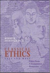 book cover of Classical Ethics: East and West by Robert B. Zeuschner