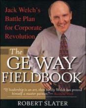 book cover of The GE Way Fieldbook: Jack Welch's Battle Plan for Corporate Revolution by Robert Slater