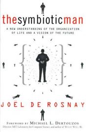 book cover of The Symbiotic Man: A New Understanding of the Organization of Life and a Vision of the Future by Joël de Rosnay