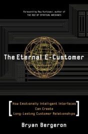 book cover of The Eternal E-Customer: How Emotionally Intelligent Interfaces Can Create Long-Lasting Customer Relationship by Ray Kurzweil