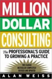 book cover of Million Dollar Consulting: The Professional Guide to Growing a Practice by Alan Weiss