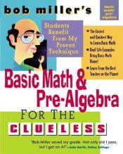 book cover of Bob Miller's Basic Math and Pre-Algebra for the Clueless (Bob Miller's Clueless Series) by Bob Miller