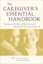 book cover of The Caregiver's Essential Handbook : More than 1,200 Tips to Help You Care for and Comfort the Seniors in Your Life by Sandra Choron