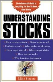 book cover of Understanding stocks : your first guide to finding out what the stock market is all about by Michael Sincere