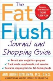 book cover of The Fat Flush Journal and Shopping Guide by Ann Louise Gittleman