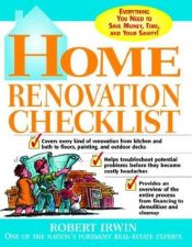 book cover of Home Renovation Checklist : Everything You Need to Know to Save Money, Time, and Your Sanity by Robert Irwin