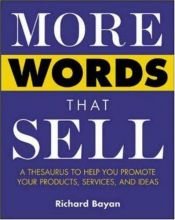 book cover of More words that sell : a thesaurus to help you promote your products, services, and ideas by Richard Bayan