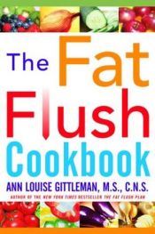 book cover of The fat flush cookbook by Ann Louise Gittleman