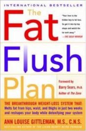 book cover of The Fat Flush Plan: The Breakthrough Weight-Loss System That Melts Fat From Your Hips, Waist, and Thighs by Ann Louise Gittleman