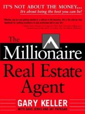 book cover of The Millionaire Real Estate Agent: It's Not About the Money...It's About Being the Best You Can Be! by Dave Jenks|Gary Keller|Jay Papasan