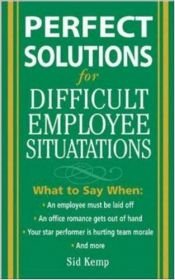 book cover of Perfect Solutions for Difficult Employee Situations by Sid Kemp