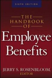 book cover of The handbook of employee benefits : design, funding, and administration by Jerry S Rosenbloom