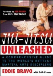 book cover of Jiu-jitsu Unleashed: A Comprehensive Guide to the Worlds Hottest Martial Arts Discipline by Eddie Bravo