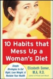 book cover of 10 Habits That Mess Up a Woman's Diet by Elizabeth Somer
