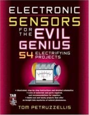 book cover of Electronics Sensors for the Evil Genius: 54 Electrifying Projects by Thomas Petruzzellis