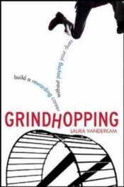 book cover of Grindhopping: Building a Rewarding Career Without Paying Your Dues by Laura Vanderkam