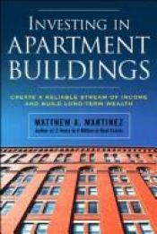 book cover of Investing in Apartment Buildings: Create a Reliable Stream of Income and Build Long-Term Wealth by Matthew A. Martinez