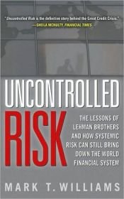 book cover of Uncontrolled Risk: Lessons of Lehman Brothers and How Systemic Risk Can Still Bring Down the World Financial System by Mark Williams