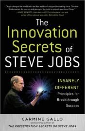 book cover of The Innovation Secrets of Steve Jobs: Insanely Different Principles for Breakthrough Success by Carmine Gallo
