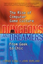 book cover of Dungeons and dreamers : the rise of computer game culture : from geek to chic by Brad King