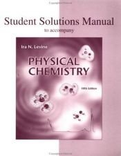book cover of Student Solutions Manual to Accompany Physical Chemistry by Ira N. Levine