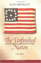 book cover of The Unfinished Nation: A Concise History of the American People, Volume I by Alan Brinkley
