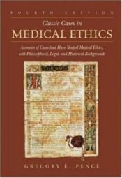 book cover of Classic Cases in Medical Ethics: Accounts of Cases That Have Shaped Medical Ethics, with Philosophical, Legal, and Histo by Gregory E. Pence