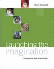 book cover of Launching the Imagination: A Comprehensive Guide to Basic Design by Mary Stewart