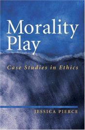 book cover of Morality Play: Case Studies in Ethics by Jessica Pierce