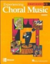 book cover of Experiencing Choral Music, Proficient Mixed Voices, Student Edition (Proficient Grades 9-12) by McGraw-Hill