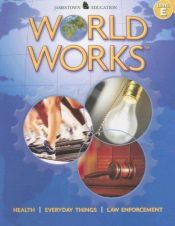 book cover of World Works, Level E: Health, Everyday Things, Law Enforcement by Glencoe/ McGraw-Hill - Jamestown Education