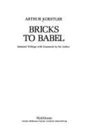book cover of Bricks to Babel : a selection from 50 years of his writings, chosen and with new commentary by the author by Arthur Koestler