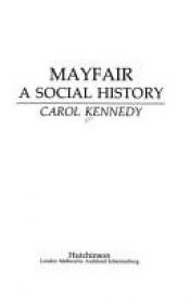 book cover of Mayfair: A Social History by Carol Kennedy