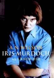 book cover of Iris Murdoch, as I knew her by A. N. Wilson